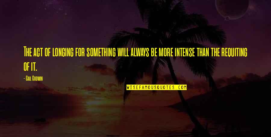 Allman Brothers Jessica Quotes By Gail Godwin: The act of longing for something will always Allman Brothers Jessica Quotes By Gail Godwin: The act of longing for something will always