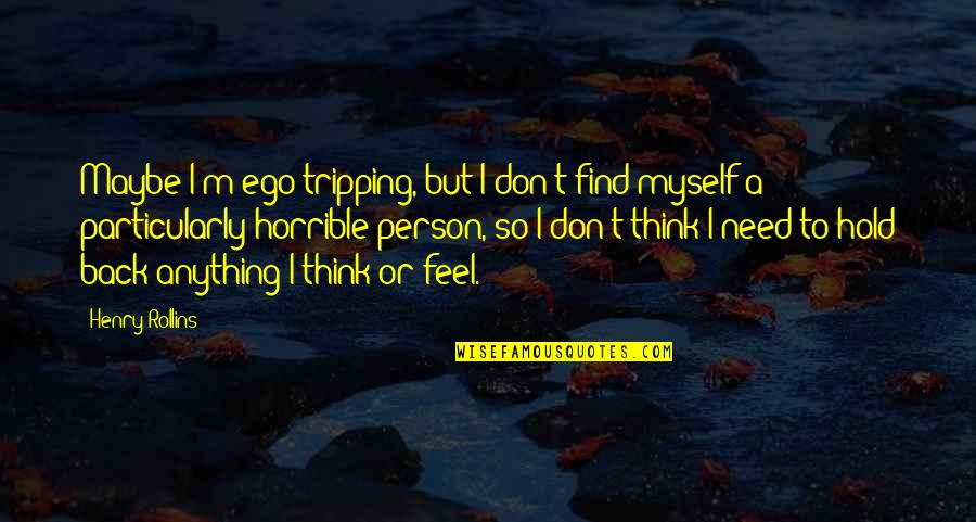 Allman Brothers Love Quotes By Henry Rollins: Maybe I'm ego-tripping, but I don't find myself