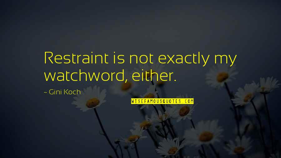 Allman Brothers Quotes By Gini Koch: Restraint is not exactly my watchword, either. Allman Brothers Quotes By Gini Koch: Restraint is not exactly my watchword, either.