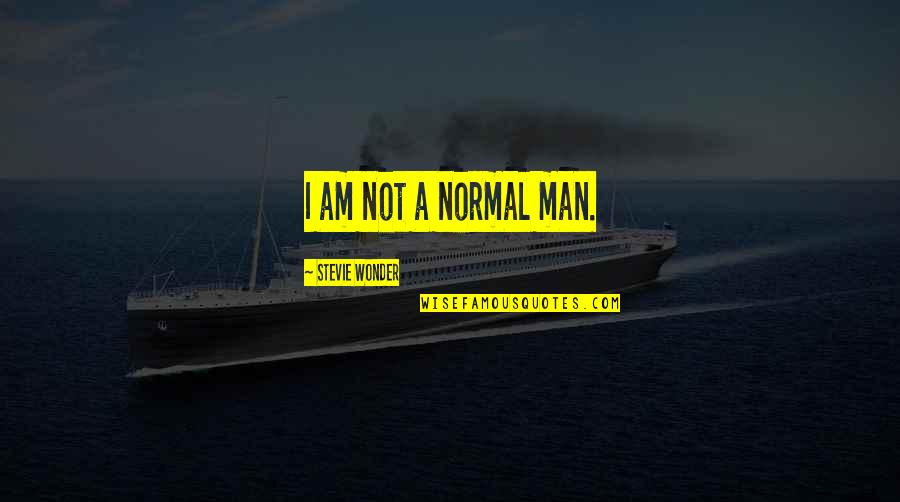 Allman Brothers Sailing Quotes By Stevie Wonder: I am not a normal man. Allman Brothers Sailing Quotes By Stevie Wonder: I am not a normal man.