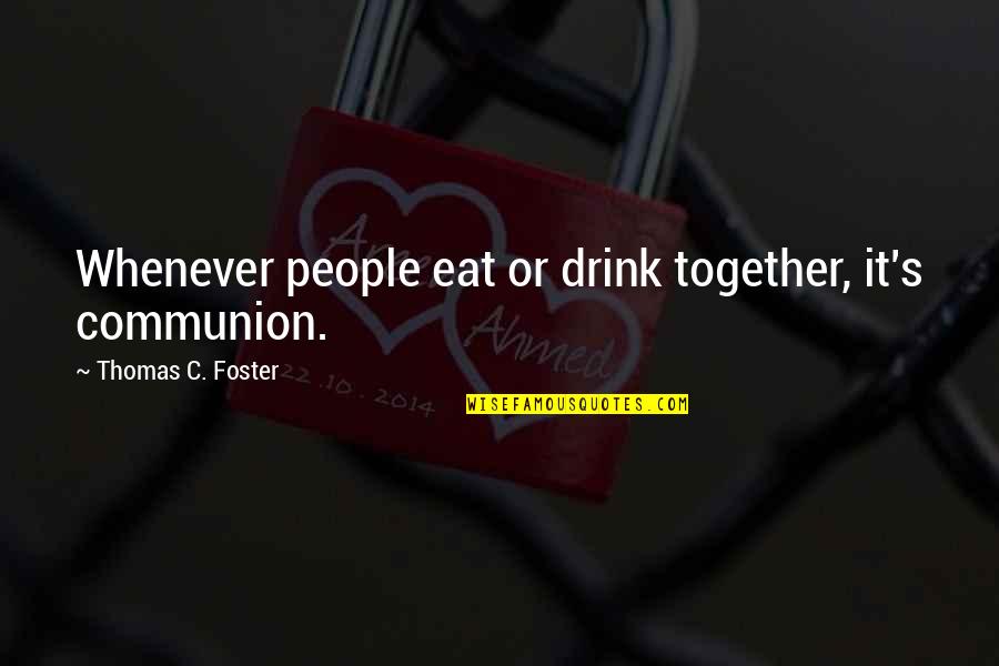 Allman Brothers Song Quotes By Thomas C. Foster: Whenever people eat or drink together, it's communion.