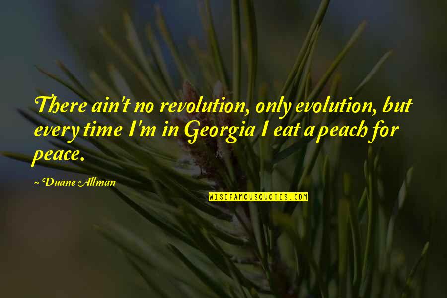 Allman Quotes By Duane Allman: There ain't no revolution, only evolution, but every