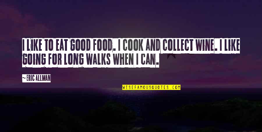 Allman Quotes By Eric Allman: I like to eat good food. I cook Allman Quotes By Eric Allman: I like to eat good food. I cook