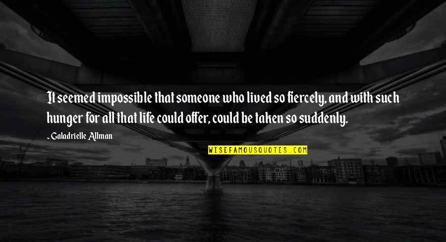 Allman Quotes By Galadrielle Allman: It seemed impossible that someone who lived so Allman Quotes By Galadrielle Allman: It seemed impossible that someone who lived so