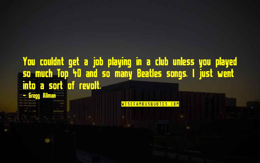 Allman Quotes By Gregg Allman: You couldnt get a job playing in a Allman Quotes By Gregg Allman: You couldnt get a job playing in a
