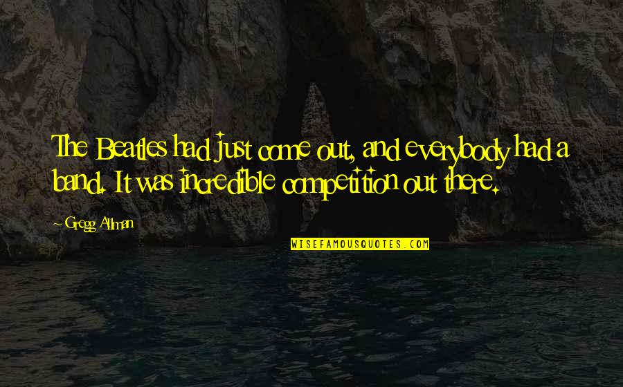 Allman Quotes By Gregg Allman: The Beatles had just come out, and everybody Allman Quotes By Gregg Allman: The Beatles had just come out, and everybody