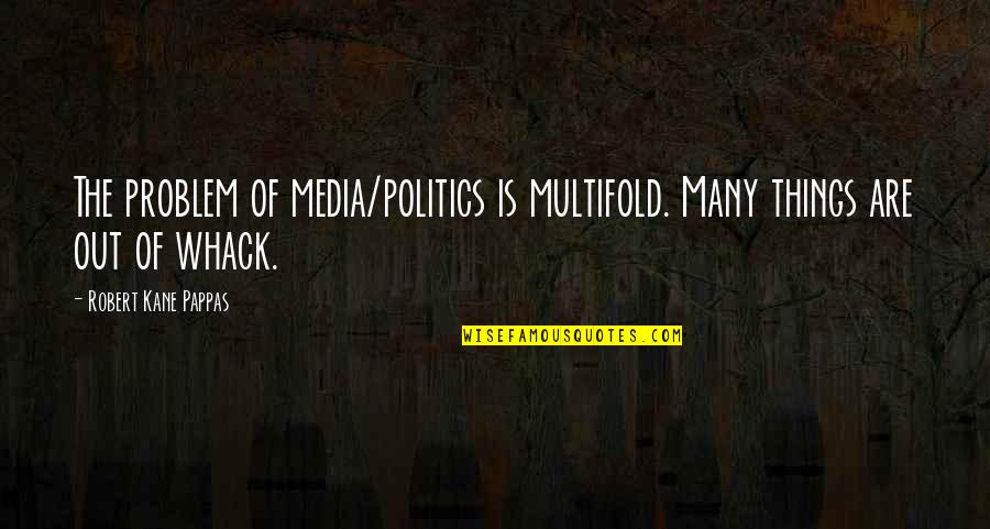 Allmand Heaters Quotes By Robert Kane Pappas: The problem of media/politics is multifold. Many things Allmand Heaters Quotes By Robert Kane Pappas: The problem of media/politics is multifold. Many things