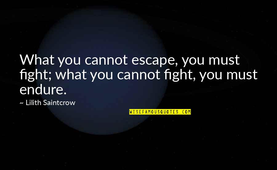 Allmand Law Quotes By Lilith Saintcrow: What you cannot escape, you must fight; what