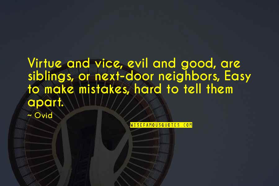 Allmand Law Quotes By Ovid: Virtue and vice, evil and good, are siblings,