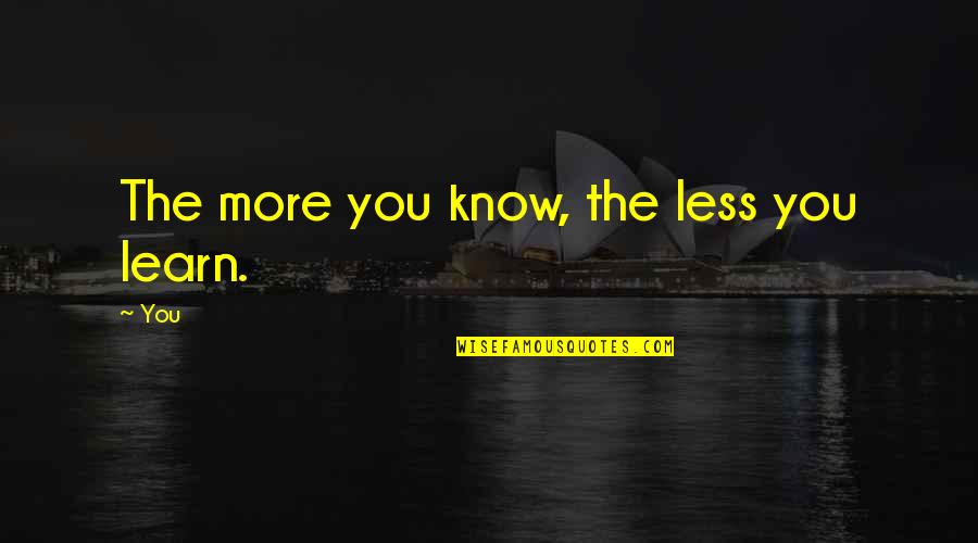 Allmans Automotive Quotes By You: The more you know, the less you learn.