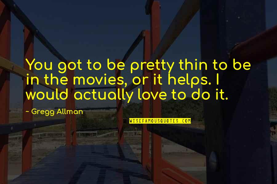 Allman's Quotes By Gregg Allman: You got to be pretty thin to be Allman's Quotes By Gregg Allman: You got to be pretty thin to be