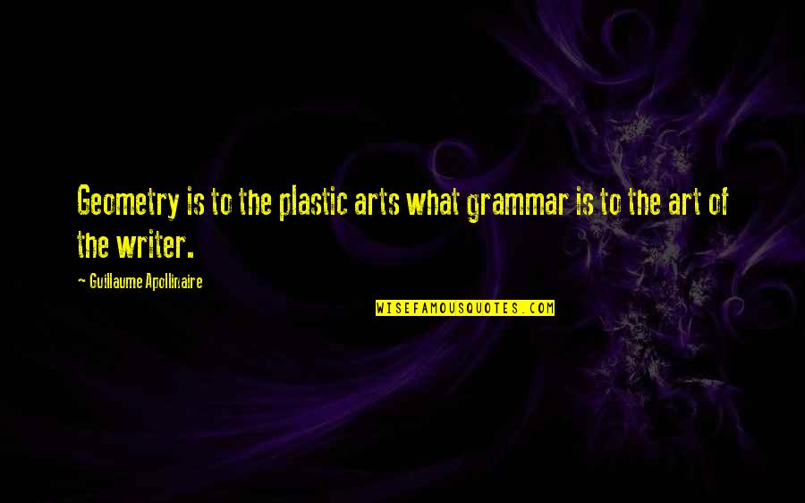 Allmende Quotes By Guillaume Apollinaire: Geometry is to the plastic arts what grammar