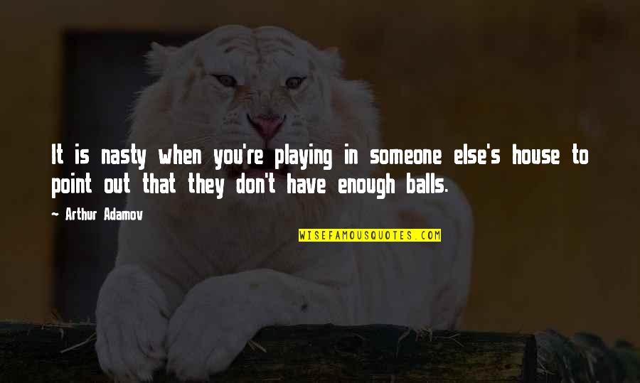 Allmendinger Park Quotes By Arthur Adamov: It is nasty when you're playing in someone Allmendinger Park Quotes By Arthur Adamov: It is nasty when you're playing in someone