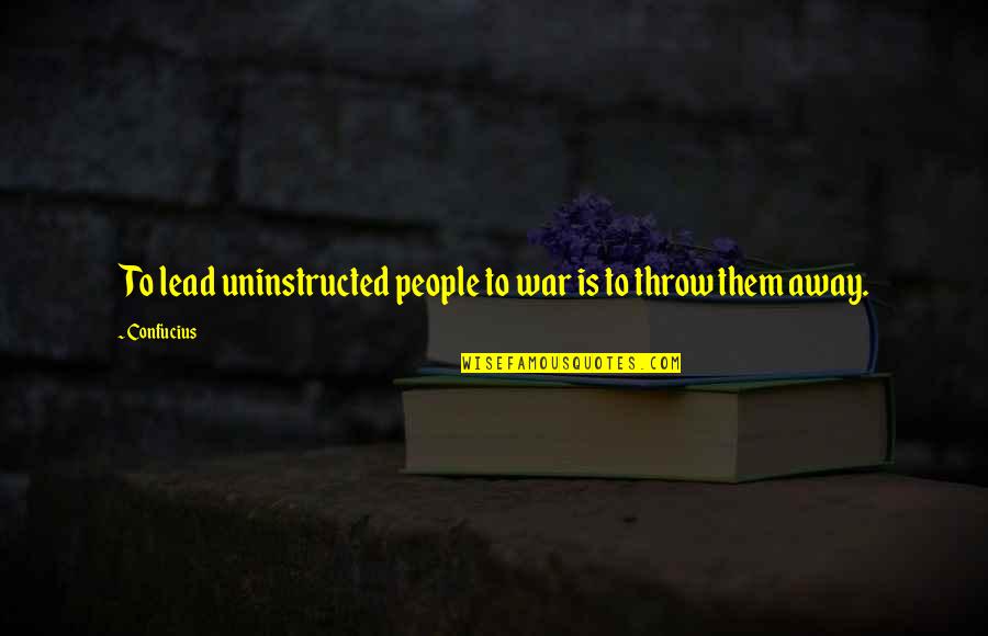 Allmendinger Park Quotes By Confucius: To lead uninstructed people to war is to