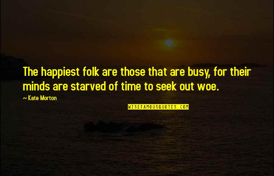 Allmendinger Tara Quotes By Kate Morton: The happiest folk are those that are busy,