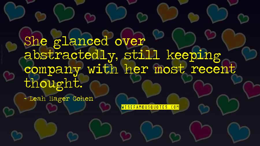 Allmendinger Tara Quotes By Leah Hager Cohen: She glanced over abstractedly, still keeping company with