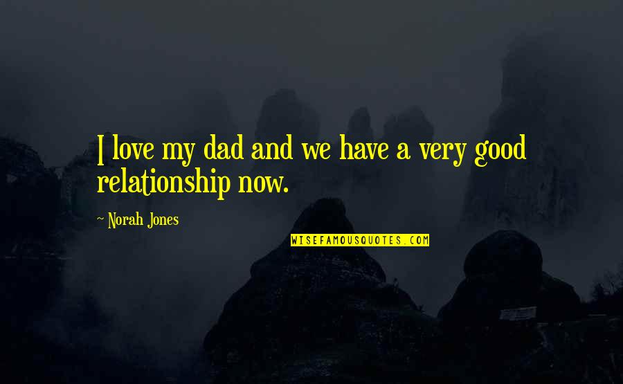 Allmendinger Tara Quotes By Norah Jones: I love my dad and we have a