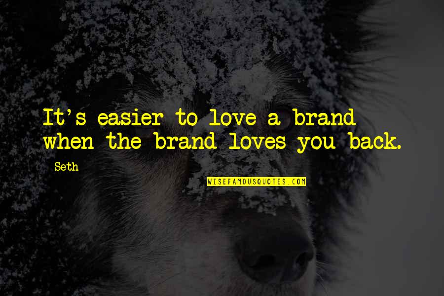 Allness Claim Quotes By Seth: It's easier to love a brand when the