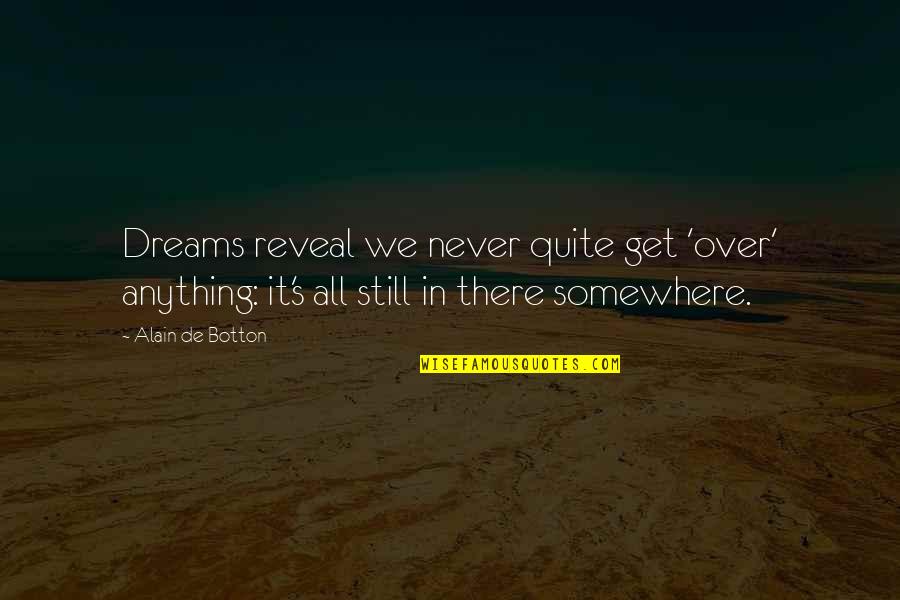 Allness Quotes By Alain De Botton: Dreams reveal we never quite get 'over' anything: