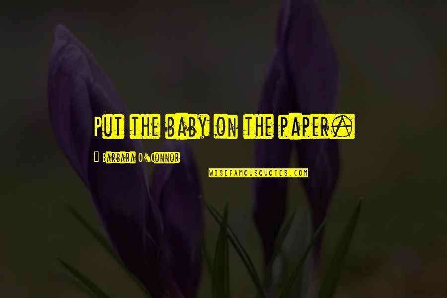 Allo Allo Captain Bertorelli Quotes By Barbara O'Connor: Put the baby on the paper.