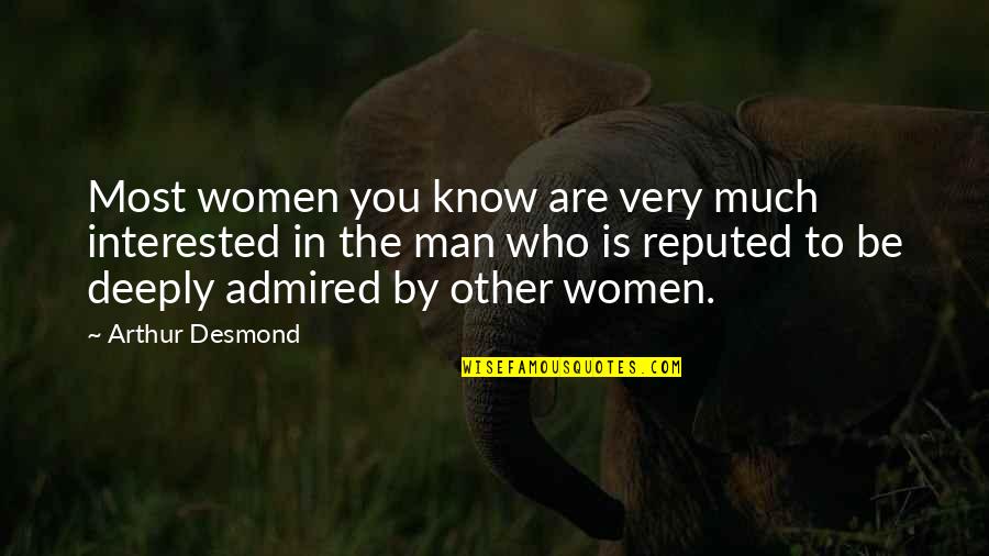 Allocated Spending Quotes By Arthur Desmond: Most women you know are very much interested Allocated Spending Quotes By Arthur Desmond: Most women you know are very much interested