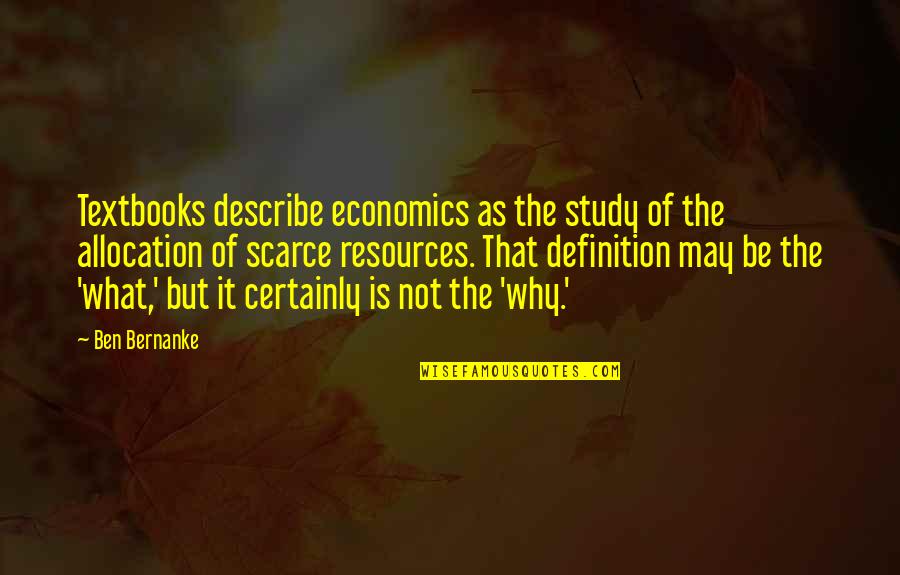 Allocation Quotes By Ben Bernanke: Textbooks describe economics as the study of the