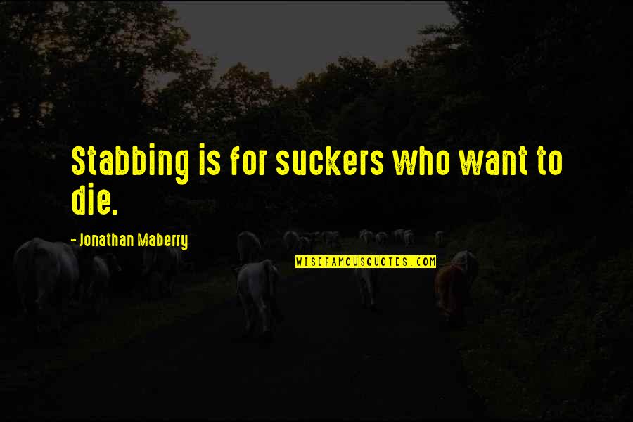 Allocation Quotes By Jonathan Maberry: Stabbing is for suckers who want to die.
