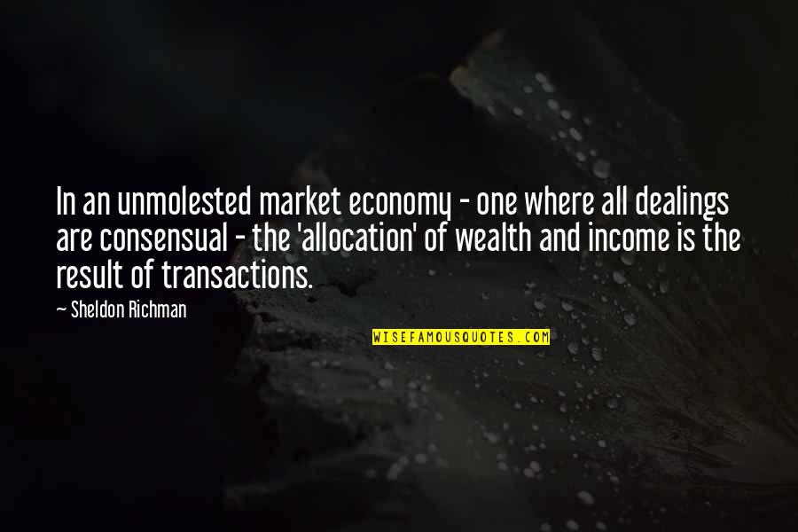 Allocation Quotes By Sheldon Richman: In an unmolested market economy - one where