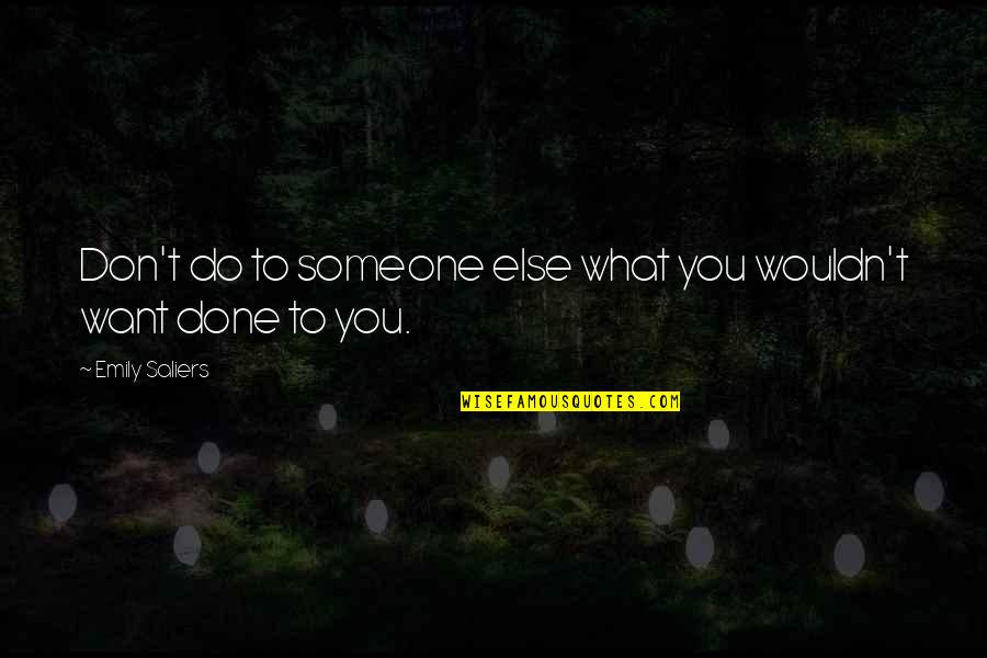 Allocations Quotes By Emily Saliers: Don't do to someone else what you wouldn't