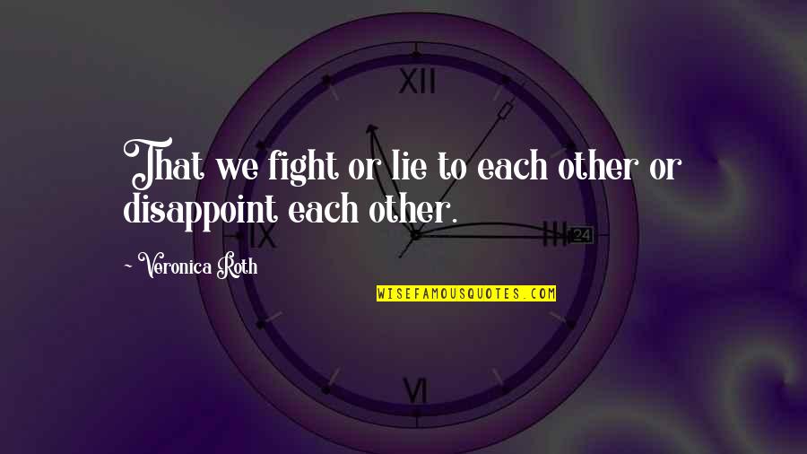 Allocco Immagini Quotes By Veronica Roth: That we fight or lie to each other