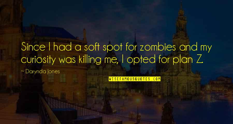 Allodial American Quotes By Darynda Jones: Since I had a soft spot for zombies Allodial American Quotes By Darynda Jones: Since I had a soft spot for zombies