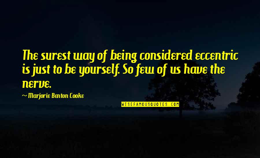 Allodial Rights Quotes By Marjorie Benton Cooke: The surest way of being considered eccentric is