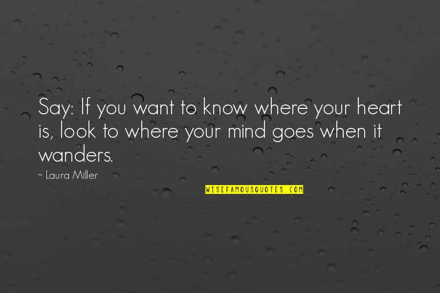 Alloggiamento Quotes By Laura Miller: Say: If you want to know where your Alloggiamento Quotes By Laura Miller: Say: If you want to know where your