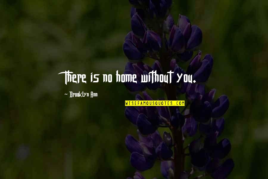 Alloggio Newcastle Quotes By Brooklyn Ann: There is no home without you.