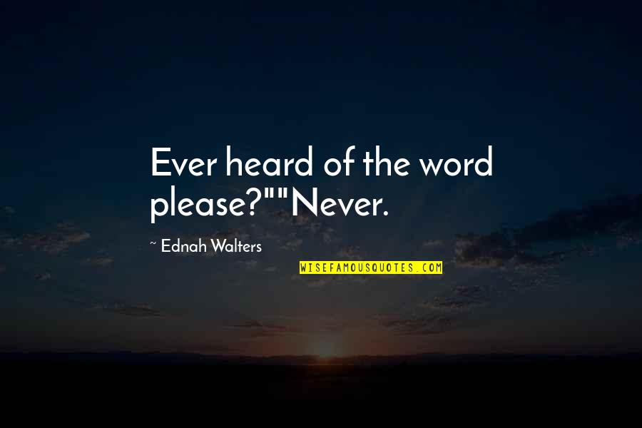 Allometric Growth Quotes By Ednah Walters: Ever heard of the word please?""Never. Allometric Growth Quotes By Ednah Walters: Ever heard of the word please?""Never.