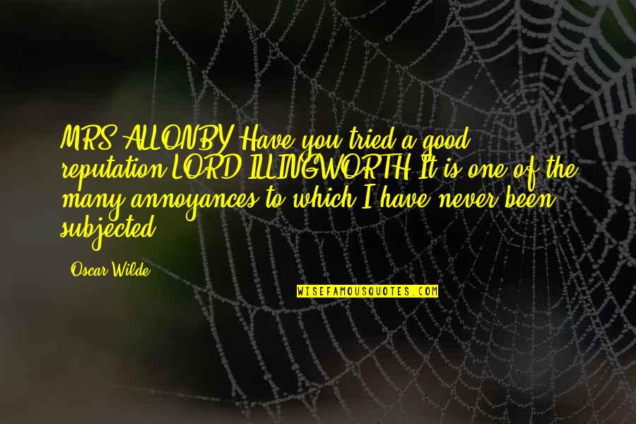 Allonby Quotes By Oscar Wilde: MRS ALLONBY Have you tried a good reputation?LORD