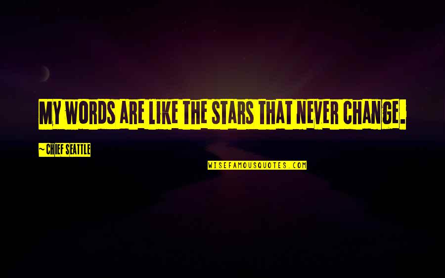 Allonge Pronunciation Quotes By Chief Seattle: My words are like the stars that never