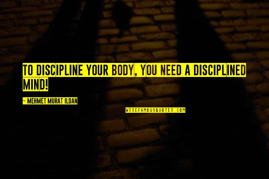 Allonge Pronunciation Quotes By Mehmet Murat Ildan: To discipline your body, you need a disciplined