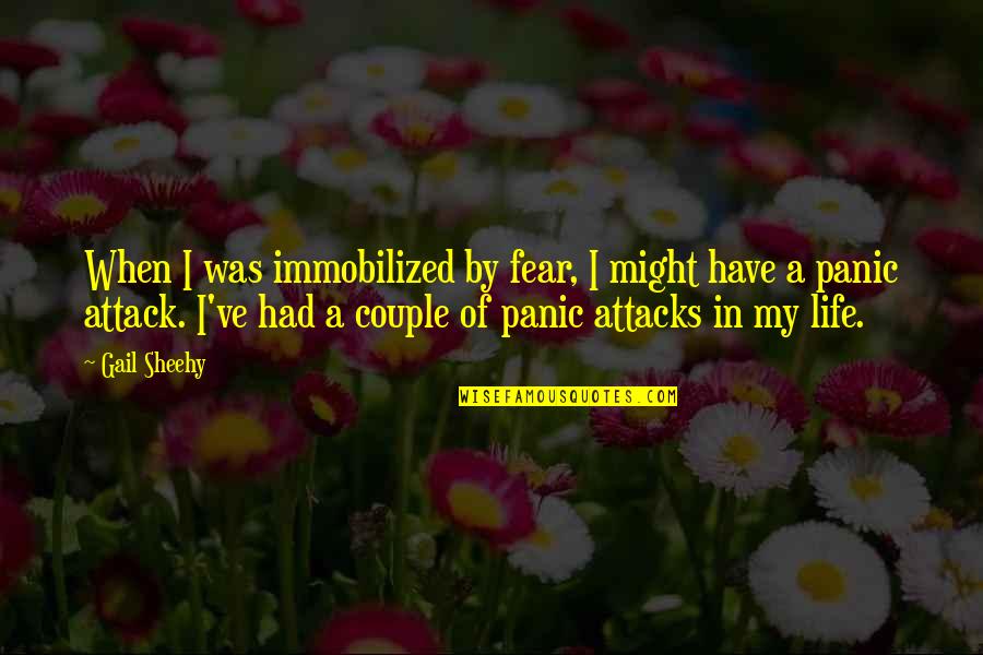 Allonges Quotes By Gail Sheehy: When I was immobilized by fear, I might