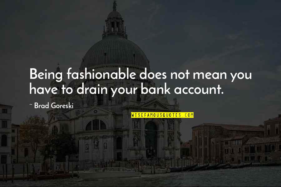 Allophones In English Quotes By Brad Goreski: Being fashionable does not mean you have to