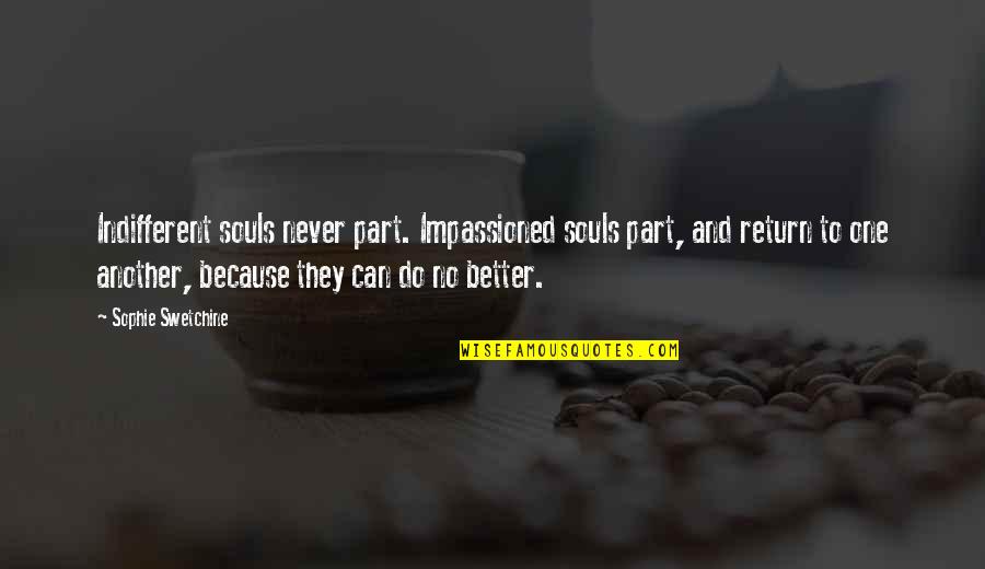 Allophones In English Quotes By Sophie Swetchine: Indifferent souls never part. Impassioned souls part, and