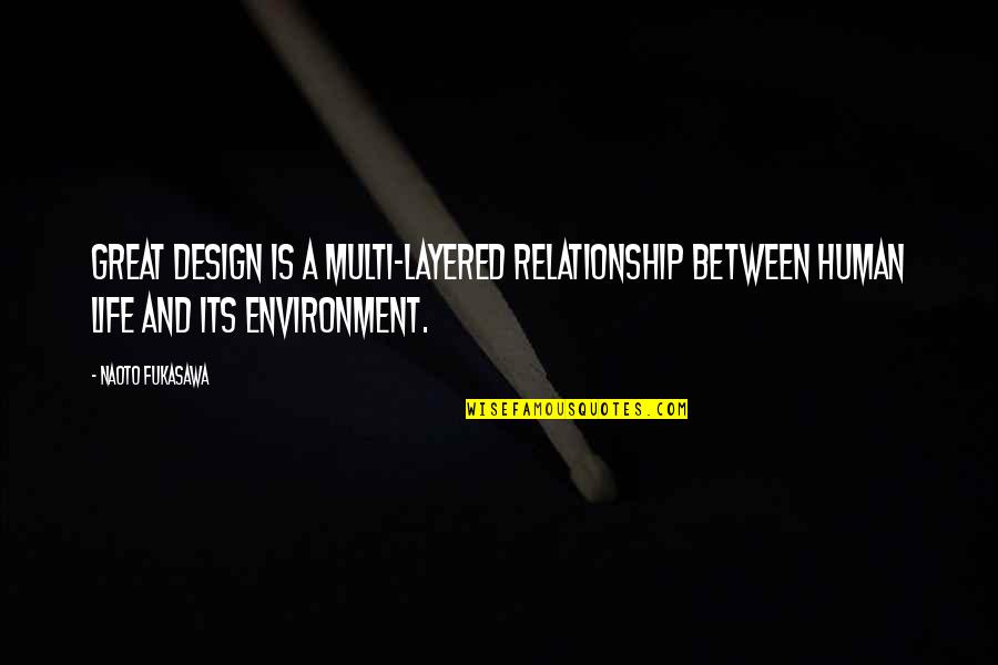 Allopsihic Quotes By Naoto Fukasawa: Great design is a multi-layered relationship between human