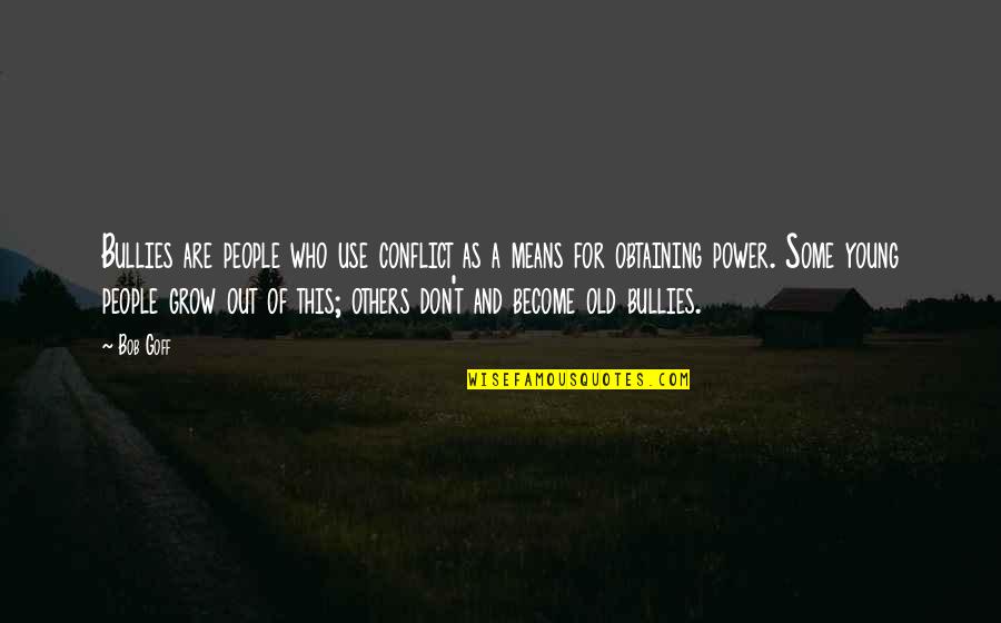 Alloq Quotes By Bob Goff: Bullies are people who use conflict as a Alloq Quotes By Bob Goff: Bullies are people who use conflict as a