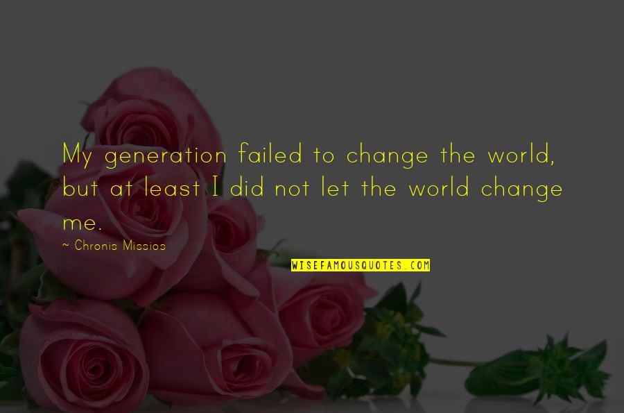 Allorecognition Quotes By Chronis Missios: My generation failed to change the world, but