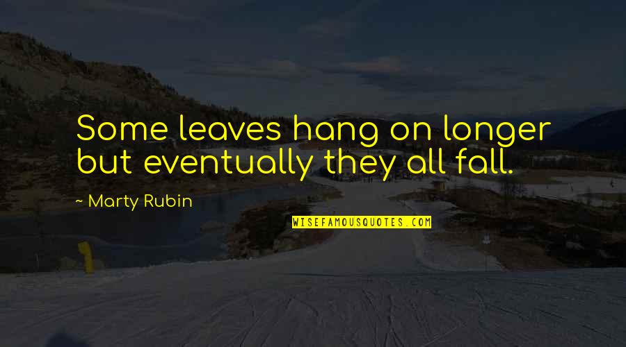 Allosaurs Quotes By Marty Rubin: Some leaves hang on longer but eventually they