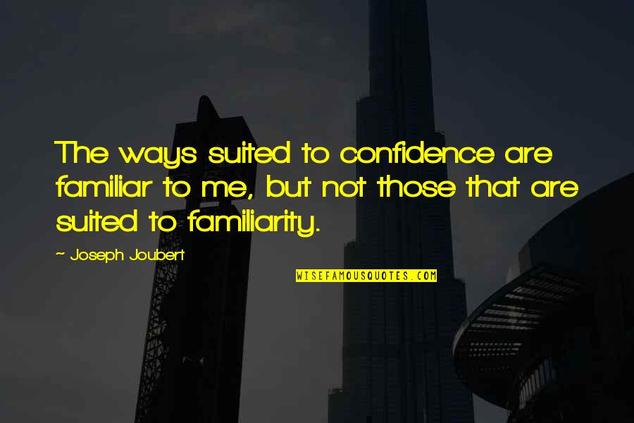 Alloted Quotes By Joseph Joubert: The ways suited to confidence are familiar to