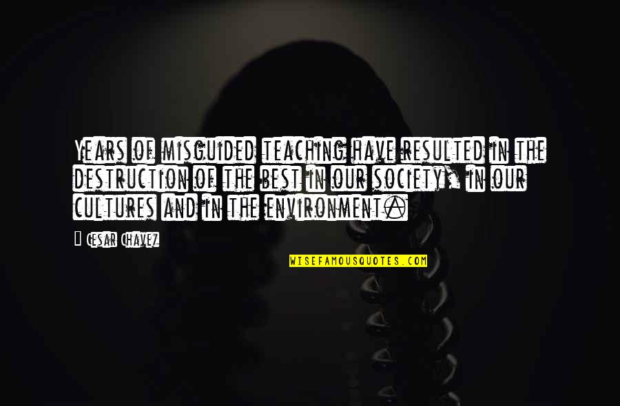 Allotey Jacobs Quotes By Cesar Chavez: Years of misguided teaching have resulted in the Allotey Jacobs Quotes By Cesar Chavez: Years of misguided teaching have resulted in the