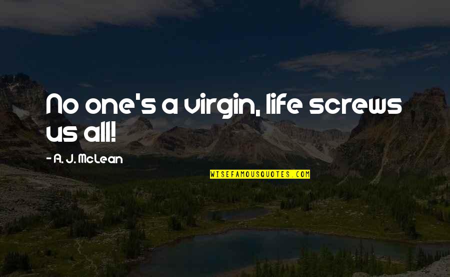 Allotment Of Shares Quotes By A. J. McLean: No one's a virgin, life screws us all!