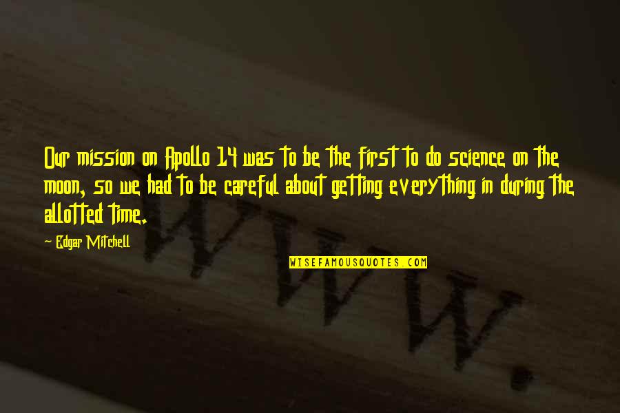 Allotted Quotes By Edgar Mitchell: Our mission on Apollo 14 was to be