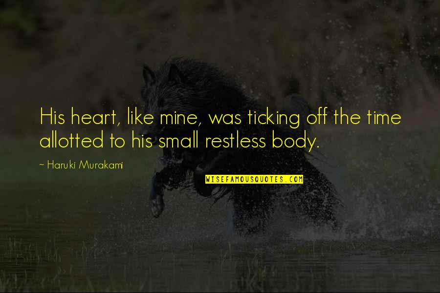 Allotted Quotes By Haruki Murakami: His heart, like mine, was ticking off the